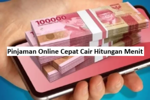 Pinjaman Online Cepat Cair Hitungan Menit