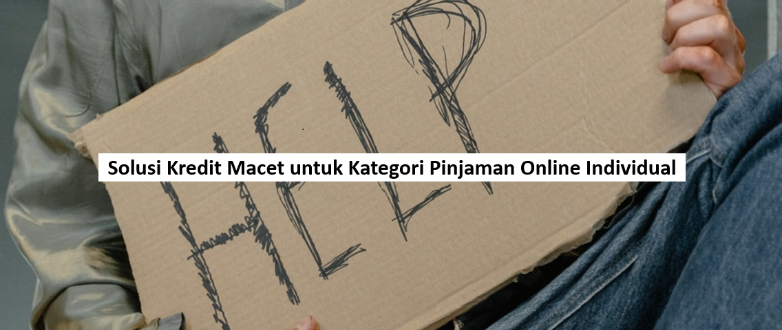 Solusi Kredit Macet untuk Kategori Pinjaman Online Individual